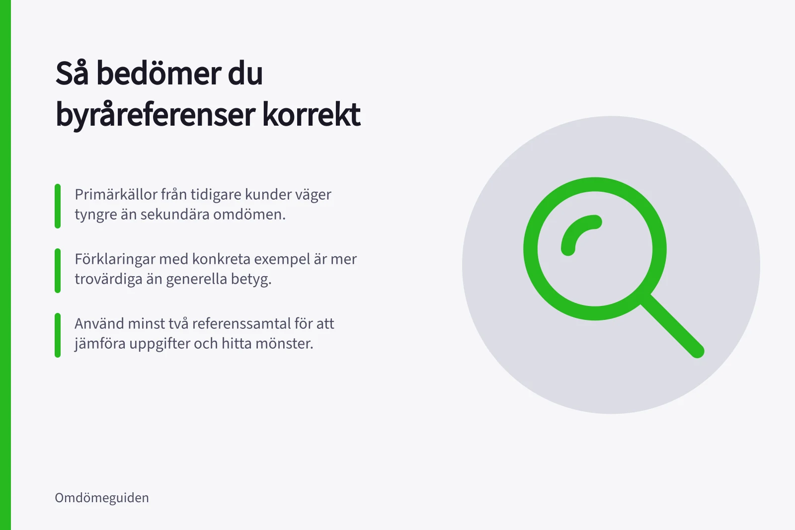 Så bedömer du byråreferenser korrekt: Primärkällor från tidigare kunder väger tyngre än sekundära omdömen.; Förklaringar med konkreta exempel är mer trovärdiga än generella betyg.; Använd minst två referenssamtal för att jämföra uppgifter och hitta mönster.